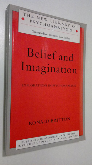 Ronald Britton : Belief and Imagination : explorations in psychonalysis