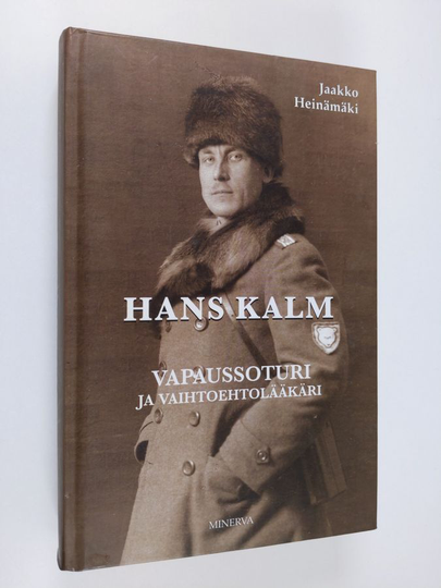 Jaakko Heinämäki : Hans Kalm : vapaussoturi ja vaihtoehtolääkäri