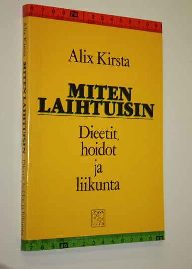 Alix Kirsta : Miten laihtuisin : dieetit, hoidot ja liikunta