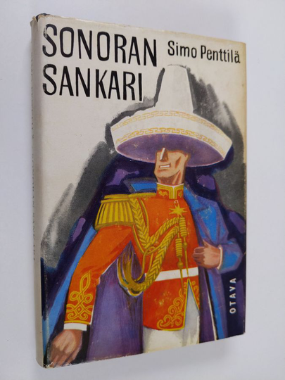 Simo Penttilä : Sonoran sankari : kenraaliluutnantti T. J. A. Heikkilän uusia seikkailuja