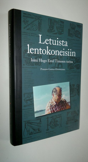 Pirkko-Leena Otonkoski : Letuista lentokoneisiin : isäni Hugo Emil Timosen tarina