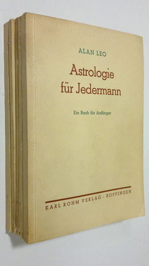 Alan Leo : Astrologische Lehrbucher 1-5 : Astrologie für Jedermann ; Was ist ein Horoskop und wie wird es berechnet ; Planeten-Einflüsse ; Das ...