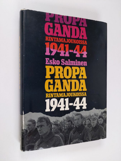 Esko Salminen : Propaganda rintamajoukoissa 1941-1944 : Suomen armeijan valistustoiminta ja mielialojen ohjaus jatkosodan aikana