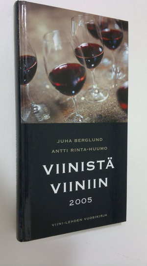 Viinistä viiniin 2005 : viininystävän vuosikirja