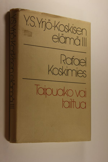 Rafael Koskimies : Y. S. Yrjö-Koskisen elämä 3 - Taipuako vai taittua : 1882-1903