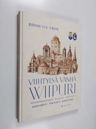 Juhani O. V. Viiste : Viihtyisä vanha Wiipuri : kulttuurimuistojen, kuulujen puistojen, kauniiden tornien kaupunki