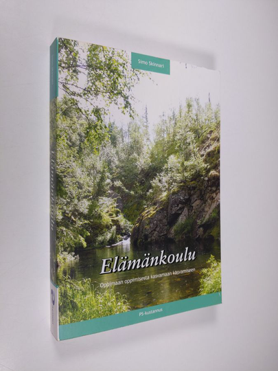 Simo Skinnari : Elämänkoulu : oppimaan oppimisesta kasvamaan kasvamiseen