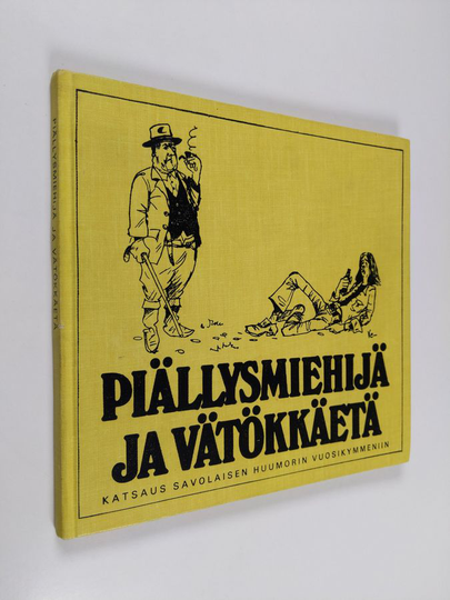 Piällysmiehijä ja vätökkäetä : katsaus savolaisen huumorin vuosikymmeniin