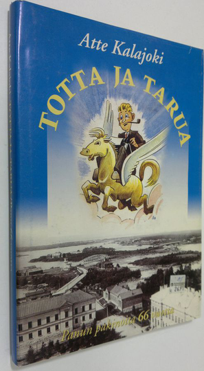 Atte Kalajoki : Totta ja tarua (signeerattu) : Panun pakinoita 66 vuotta