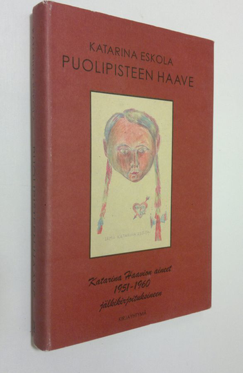 Katarina Haavio : Puolipisteen haave : Katarina Haavion aineet jälkikirjoituksineen 1951-1960