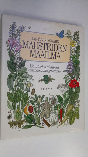 Jan-Öjvind Swahn : Mausteiden maailma : mausteiden alkuperä, ominaisuudet ja käyttö