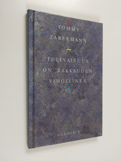 Tommy Tabermann : Tulevaisuus on rakkauden vihollinen : runoja