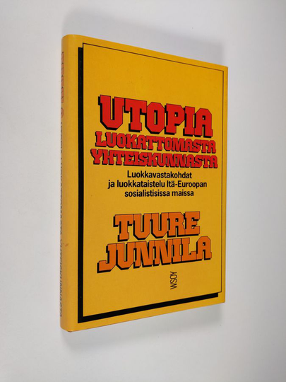 Tuure Junnila : Utopia luokattomasta yhteiskunnasta : luokkavastakohdat ja luokkataistelu Itä-Euroopan sosialistisissa maissa