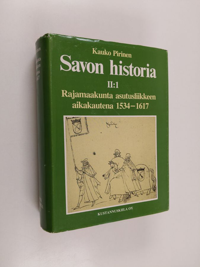 Kauko Pirinen : Savon historia 2:1 : Rajamaakunta asutusliikkeen aikakautena 1534-1617