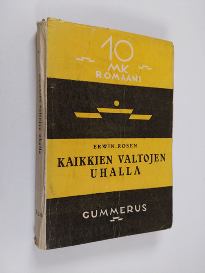 Erwin Rosen : Kaikkien valtojen uhalla : saksalaisen kynäniekan elämäntaisteluita, tappioita ja työvoittoja