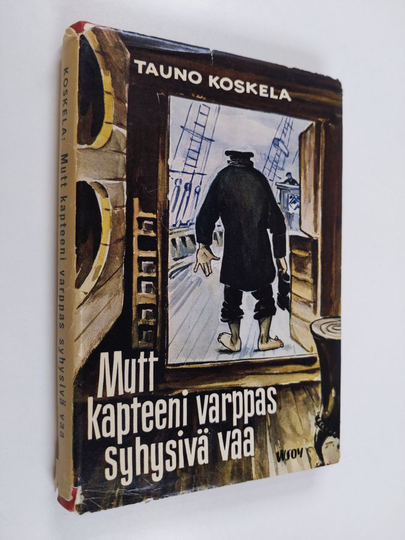 Tauno Koskela : Mutt kapteeni varppas syhysivä vaa : ynnä muita vaivoja ja vastoinkäymisiä maalla ja merellä