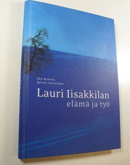 Eeva Seppälä (toim.) : Lauri Iisakkilan elämä ja työ : jos miestä missä tarvitaan