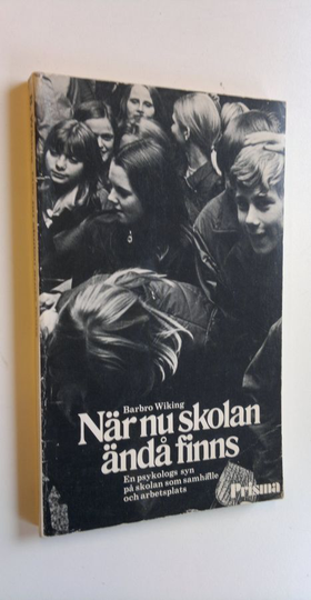 Barbro Wiking : När nu skolan ändå finns - En psykologs syn på skolan som samhälle och arbetsplats