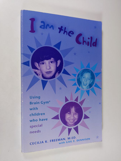 Cecilia K. Freeman : I am the child : using brain gym with children who have special needs