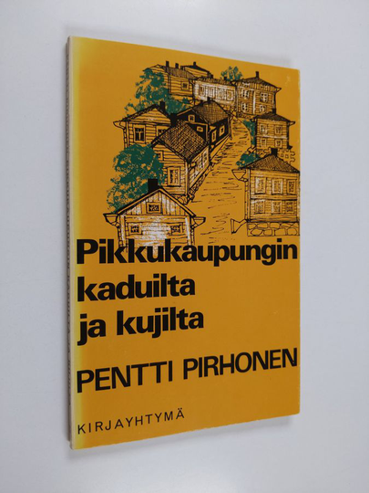Pentti Pirhonen : Pikkukaupungin kaduilta ja kujilta
