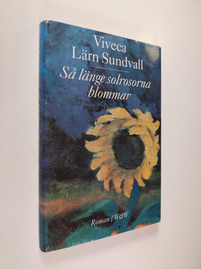 Viveca Lärn Sundvall : Så länge solrosorna blommar