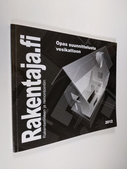 Rakentaja.fi vuosikirja 1/2012 : Opas suunnittelusta vesikattoon