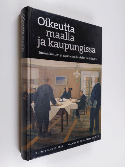 Mari ym. Hatakka : Oikeutta maalla ja kaupungissa : tuomiokuntien ja raastuvanoikeuksien muistitietoa