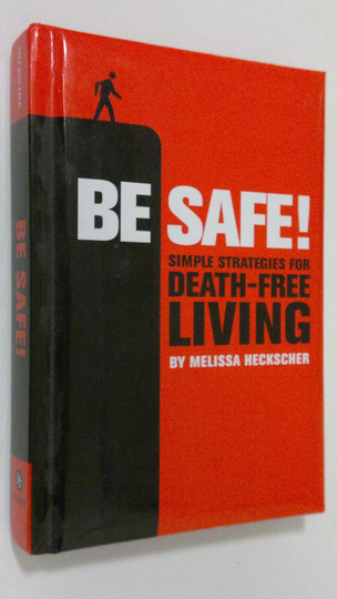 Melissa Heckscher : Be Safe! : simple strategies for death-free living