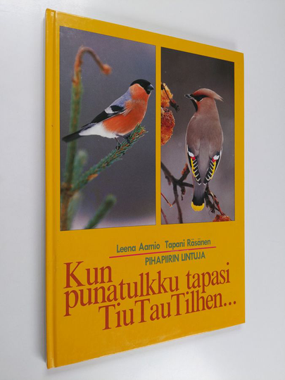 Leena Aarnio : Kun punatulkku tapasi Tiu Tau Tilhen... : pihapiirin lintuja