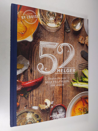 Louise Johansson : 52 helger : smaker för årets alla tillfällen