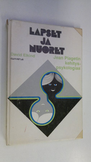 David Elkind : Lapset ja nuoret : Jean Piagetin kehityspsykologiaa