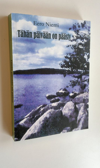 Eero Niemi : Tähän päivään on päästy : kirjoituskokoelma