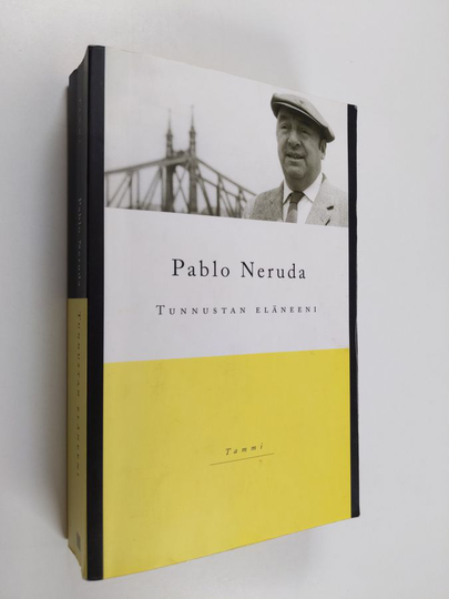 Pablo Neruda : Tunnustan eläneeni