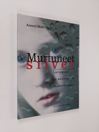 Anneli Mäki-Opas : Murtuneet siivet : auttamisen ja muuttumisen mahdollisuudet