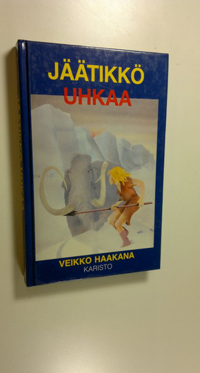 Veikko Haakana : Jäätikkö uhkaa