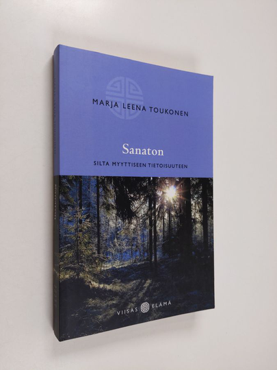 Marja Leena Toukonen : Sanaton : silta myyttiseen tietoisuuteen