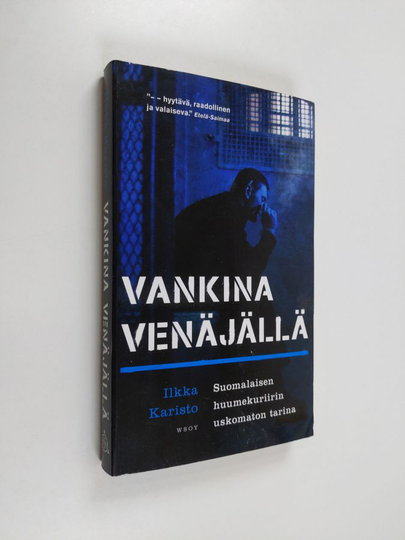 Ilkka Karisto : Vankina Venäjällä : suomalaisen huumekuriirin uskomaton tarina