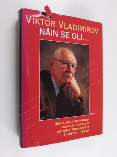 Viktor Vladimirov : Näin se oli : muistelmia ja havaintoja kulissientakaisesta diplomaattitoiminnasta Suomessa 1954-84