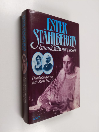 Ester Ståhlberg : Ester Ståhlbergin kauniit, katkerat vuodet : presidentin rouvan päiväkirja 1920-25