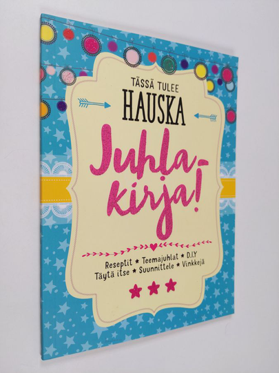 Jennie Shackleford : Tässä tulee hauska juhlakirja! : reseptit, teemajuhlat, D.I.Y, täytä itse, suunnittele, vinkkejä - Hauska juhlakirja