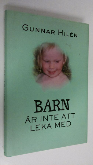 Gunnar Hilen : Barn är inte att leka med