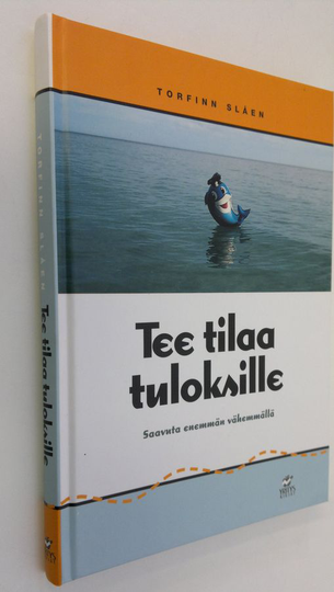 Torfinn Slåen : Tee tilaa tuloksille : saavuta enemmän vähemmällä