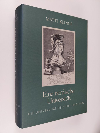 Matti Klinge : Eine nordische Universität : die Universität Helsinki 1640-1990
