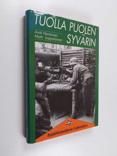 Antti Henttonen : Tuolla puolen Syvärin : rajajääkäripataljoona 4 jatkosodassa