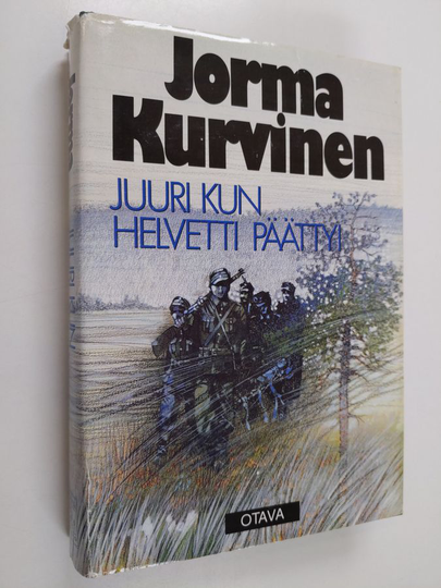 Jorma Kurvinen : Juuri kun helvetti päättyi