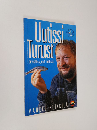 Markku Heikkilä : Uutissi Turust 4 : ei virallissi mut torellissi : matkakirja turkulaisuuteen ja totuus äskeisistä tapahtumista Osa 4