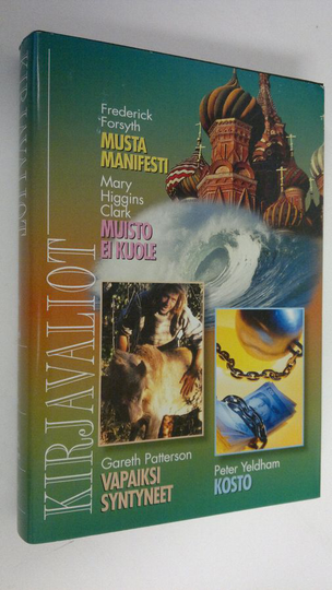 Kirjavaliot : Forsyth, Frederick : Musta manifesti ; Higgins Clark, Mary : Muisto ei kuole ; Patterson, Gareth : Vapaiksi syntyneet ; Yeldham, ...