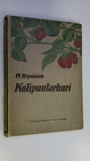 M. Hyvönen : Kotipuutarhuri : käytännöllinen opas keittiökasvien, hedelmä- ja marjakasvien hoitajille