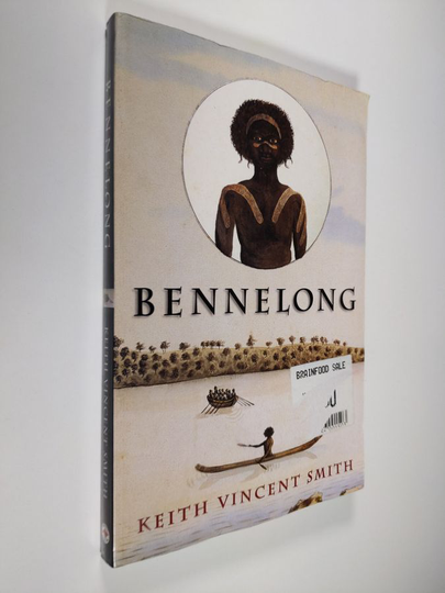 Keith Vincent Smith : Bennelong - The Coming in of the Eora, Syndney Cove 1788-1792