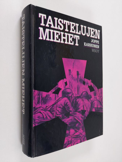 Joppe Karhunen : Taistelujen miehet : Mannerheim-ristin ritarien taisteluista ja vaiheista